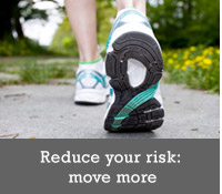Reduce your risk: move more