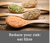 Reduce your risk: eat fibre  
